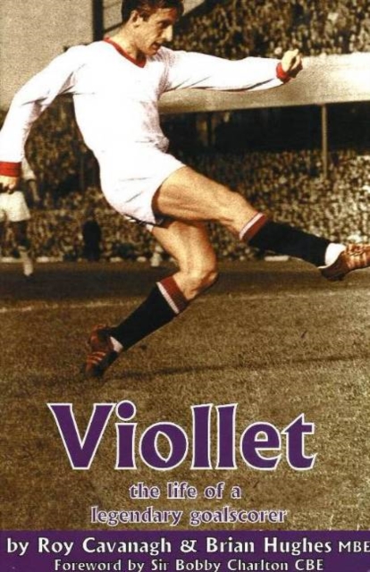 Viollet : The Life of a Legendary Goalscorer, Paperback / softback Book