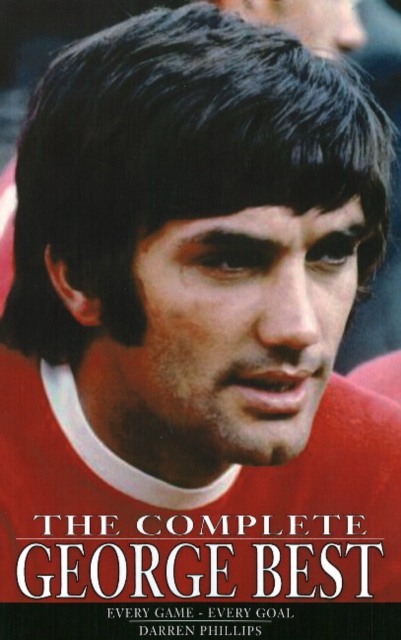 Complete George Best : Every Game -- Every Goal, Paperback / softback Book