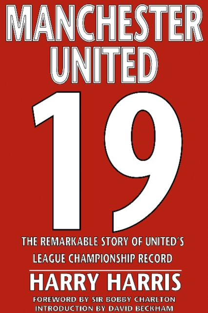 19 : The Remarkable Story of United's League Championship Record, Hardback Book