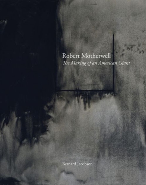 Robert Motherwell : The Making of an American Giant, Hardback Book