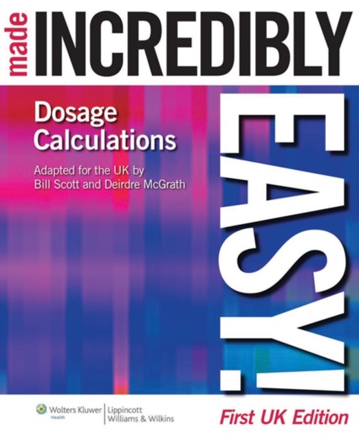 Dosage Calculations Made Incredibly Easy! UK edition, Paperback Book