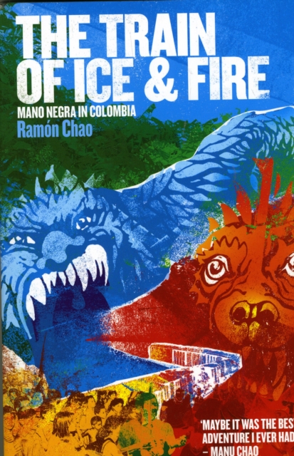 The Train of Ice and Fire : Mano Negra in Colombia, Paperback / softback Book