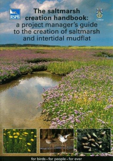 The Saltmarsh Creation Handbook: A Project Manager's Guide to the Creation of Saltmarsh and Intertidal Mudflat, Paperback / softback Book
