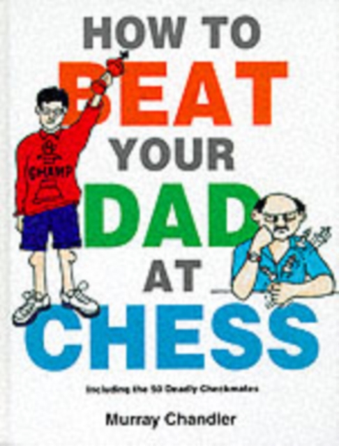 How to Beat Your Dad at Chess, Hardback Book