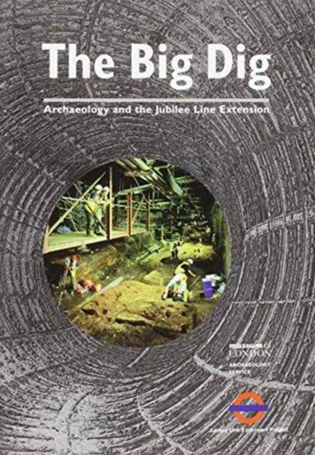 The Big Dig : Archaeology and the Jubilee Line Extension, Paperback / softback Book