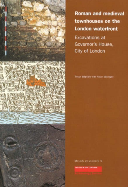 Roman and Medieval Townhouses on the London Waterfront : Excavations at Governor's House, City of London, Paperback / softback Book