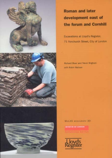 Roman and Later Development East of the Forum and Cornhill : Excavations at Lloyd's Register, 71 Fenchurch Street, City of London, Paperback / softback Book