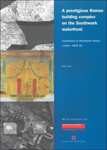 A prestigious Roman building complex on the Southwark waterfront : excavations at Winchester Palace, London, 1983-90, Paperback / softback Book