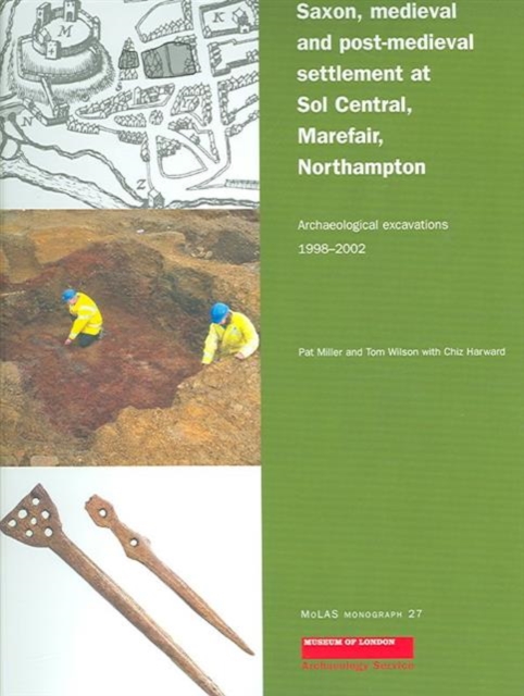 Saxon, Medieval and Post-Medieval Settlement at Sol Central, Marefair, Northampton : Archaeological Excavations 1998-2002, Paperback / softback Book