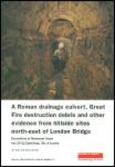 A Roman Drainage Culvert, Great Fire Destruction Debris and Other Evidence from Hillside Sites North-East of London Bridge, Paperback / softback Book