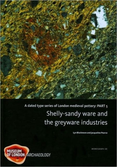A Dated Type Series of London Medieval Pottery, Part 5 : Shelly-sandy ware and the greyware industries, Hardback Book