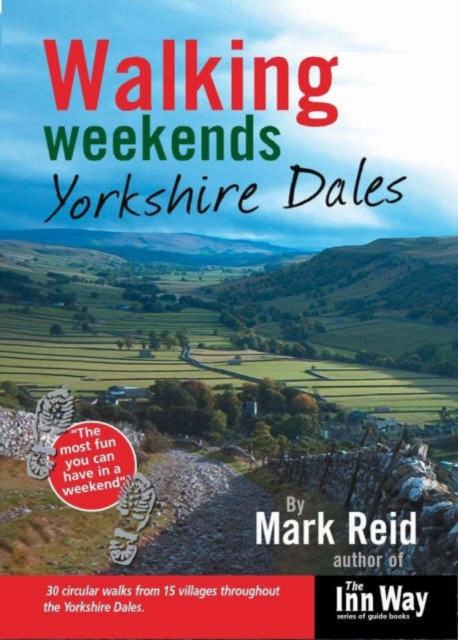 Walking Weekends : Yorkshire Dales 30 Circular Walks from 15 Villages Throughout the Yorkshire Dales, Paperback / softback Book