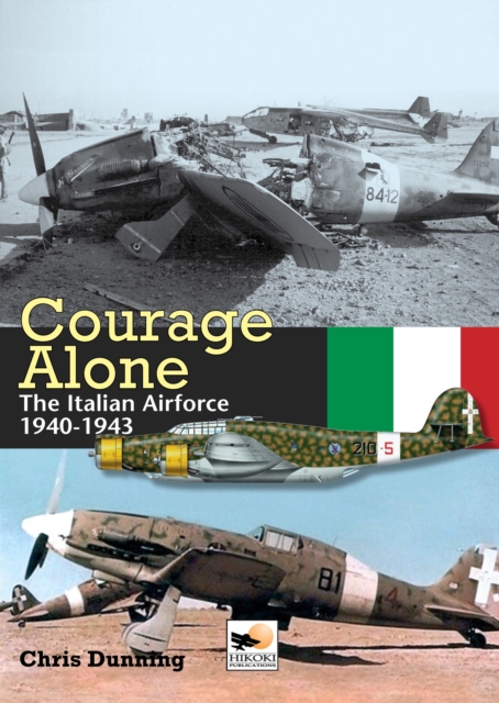 Courage Alone : The Italian Air Force 1940-1943, Hardback Book