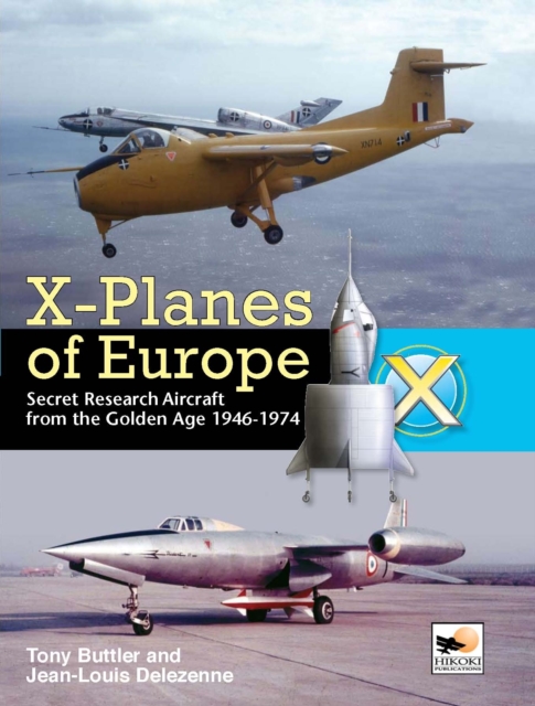 X-Planes Of Europe : Secret Research Aircraft from the Golden Age 1946-1974, Hardback Book