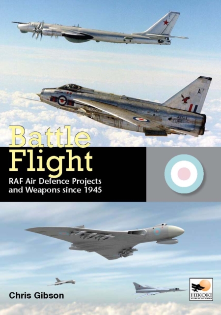 Battle Flight : RAF Air Defence Projects and Weapons Since 1945, Hardback Book