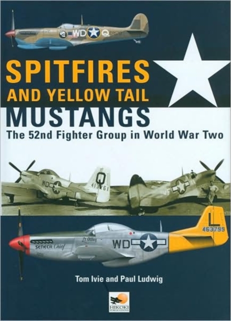 Spitfires and Yellow Tail Mustangs : The 52nd Fighter Group in World War II, Hardback Book