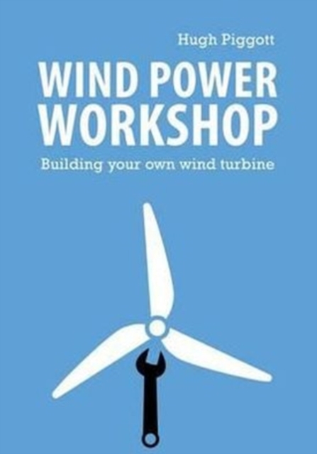 Wind Power Workshop : Building Your Own Wind Turbine, Paperback / softback Book