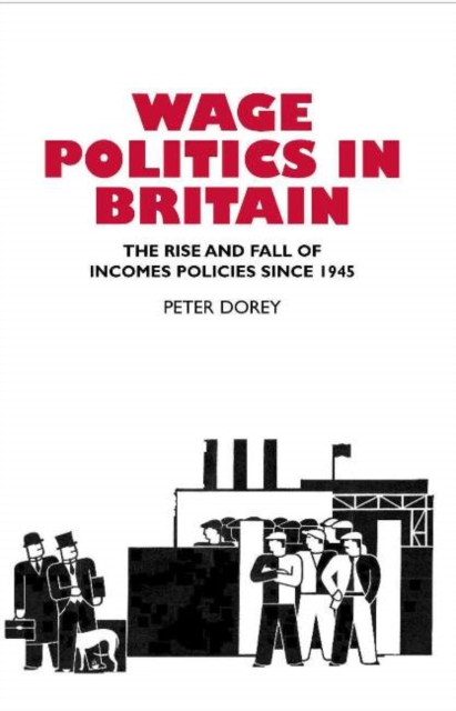 Wage Politics in Britain : The Rise and Fall of Incomes Policies Since 1945, Hardback Book