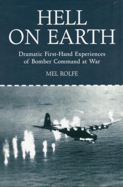 Hell on Earth : Dramatic First-hand Experiences of Bomber Command at War, Paperback / softback Book