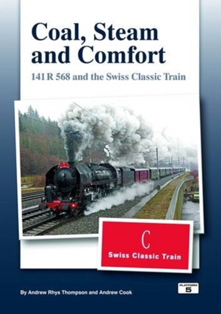 Coal Steam & Comfort : 141 R and the Swiss Classic Train, Hardback Book