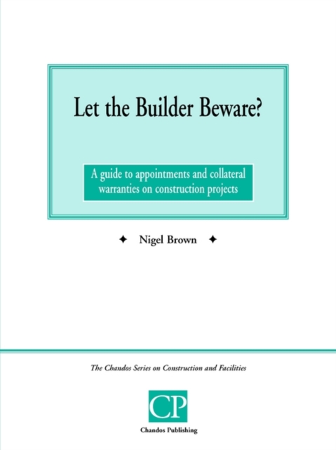 Let the Builder Beware? : A Guide to Appointments and Collateral Warranties on Construction Projects, Paperback / softback Book