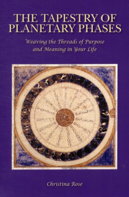 The Tapestry of Planetary Phases : Weaving the Threads of Meaning and Purpose in Your Life, Paperback / softback Book
