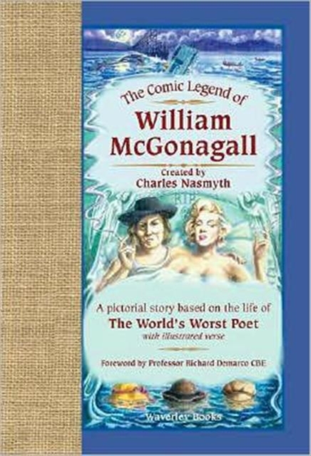 The Comic Legend of William McGonagall : A Pictorial Story Based on the Life of the World's Worst Poet with Illustrated Verse, Hardback Book