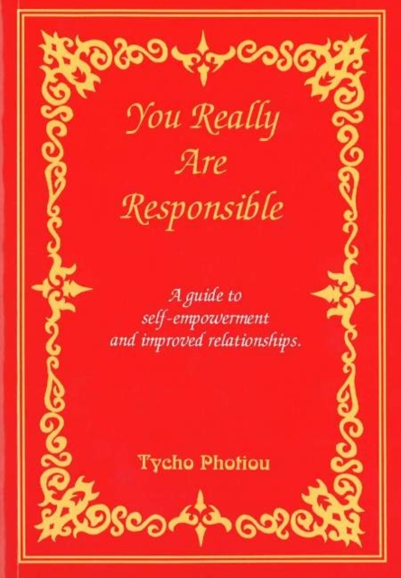 You Really Are Responsible : A Guide to Self-Empowerment & Improved Relationships, Paperback / softback Book