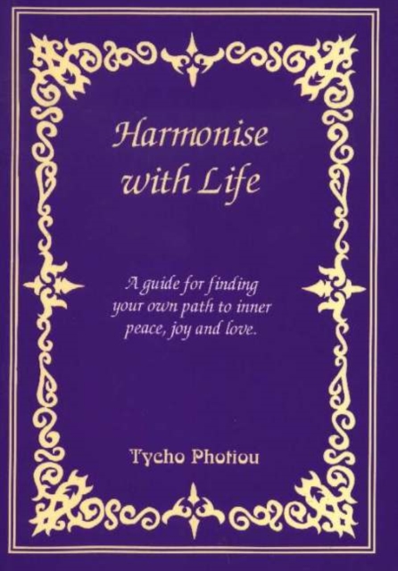 Harmonise with Life : A Guide for Finding Your Own Path to Inner Peace, Joy & Love, Paperback / softback Book