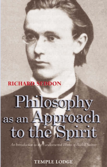 Philosophy as an Approach to the Spirit : An Introduction to the Fundamental Works of Rudolf Steiner, Paperback / softback Book