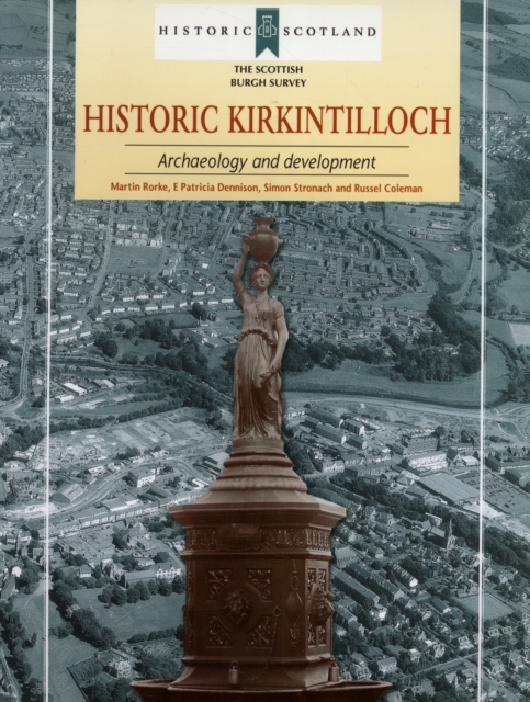 Historic Kirkintilloch : Archaeology and Development, Paperback / softback Book
