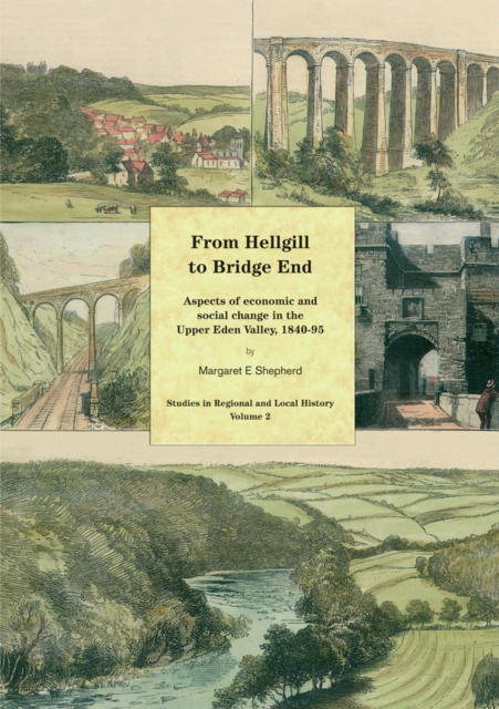 From Hellgill to Bridge End : Aspects of Economic and Social Change in the Upper Eden Valley Circa 1840-1895, Paperback / softback Book