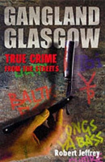 Gangland Glasgow : True Crime from the Streets, Hardback Book