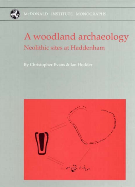 A Woodland Archaeology : The Haddenham Project Volume I, Hardback Book