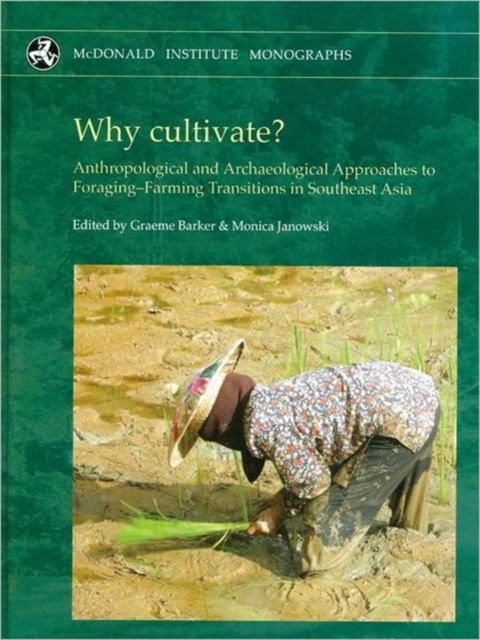 Why Cultivate? Anthropological and Archaeological Approaches to Foraging-farming Transitions in Southeast Asia, Hardback Book
