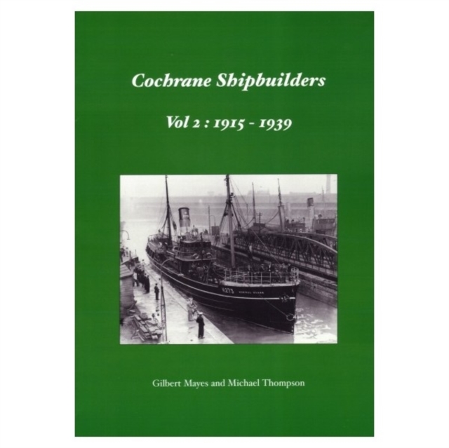 Cochrane Shipbuilders Volume 2: 1915-1939, Hardback Book