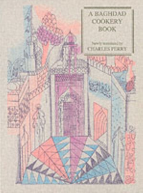 A Baghdad Cookery Book : Tthe Book of Dishes (Kitaab Al-oTabaikh), Paperback / softback Book
