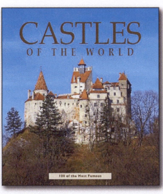 Castles of the World : One Hundred Historic Architectural Treasures, Hardback Book