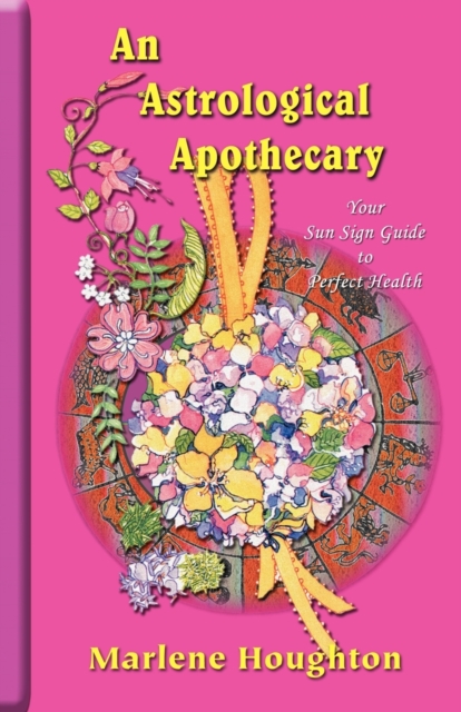 An Astrological Apothecary : Your Sun Sign Guide to Perfect Health, Paperback / softback Book