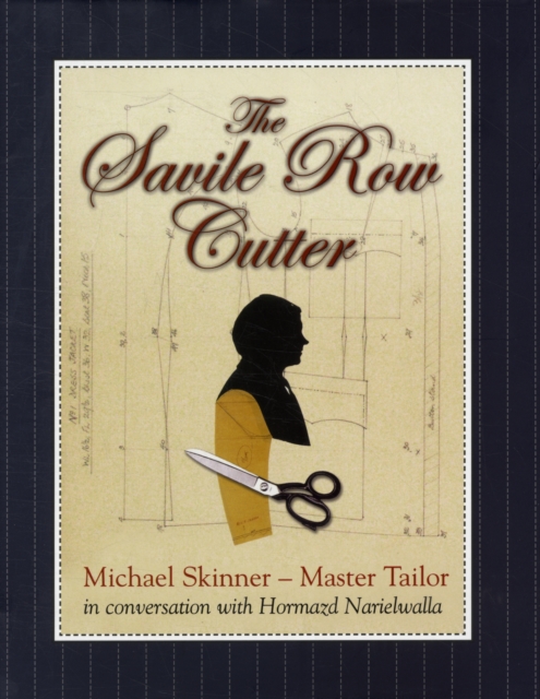 The Savile Row Cutter : Michael Skinner - Master Tailor - in Conversation with Hormazd Narielwalla, Hardback Book