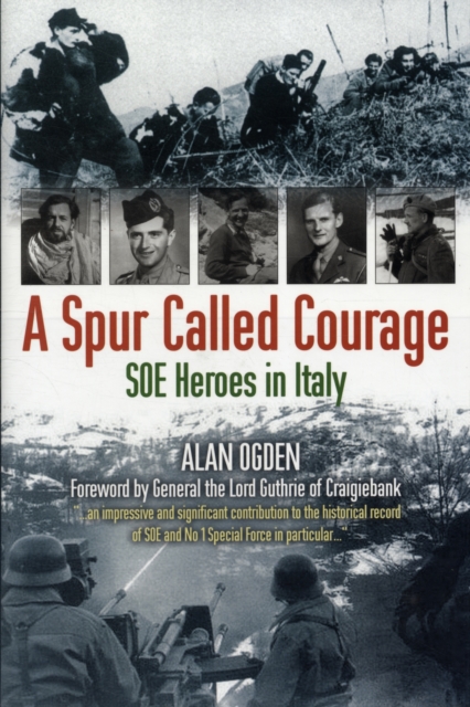 A Spur Called Courage : SOE Heroes in Italy, Hardback Book