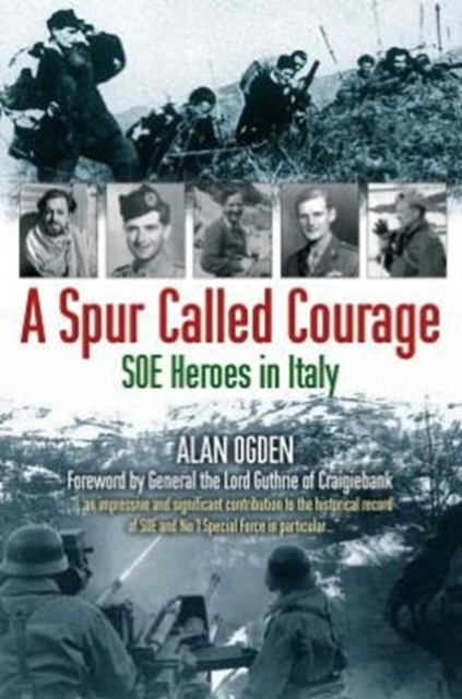 A Spur Called Courage : SOE Heroes in Italy, Paperback Book