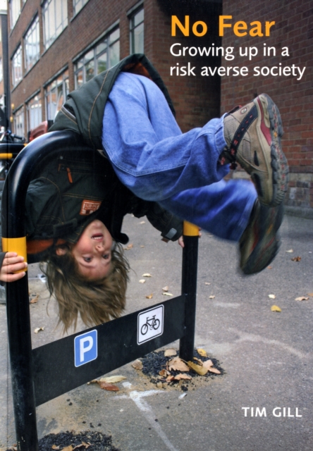 No Fear : Growing Up in a Risk-averse Society, Paperback Book