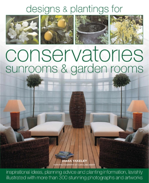 Designs and Plantings for Conservatories, Sunrooms and Garden Rooms, Hardback Book