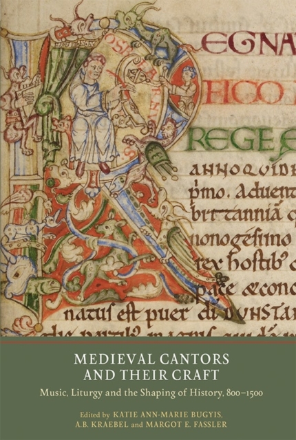 Medieval Cantors and their Craft : Music, Liturgy and the Shaping of History, 800-1500, Hardback Book