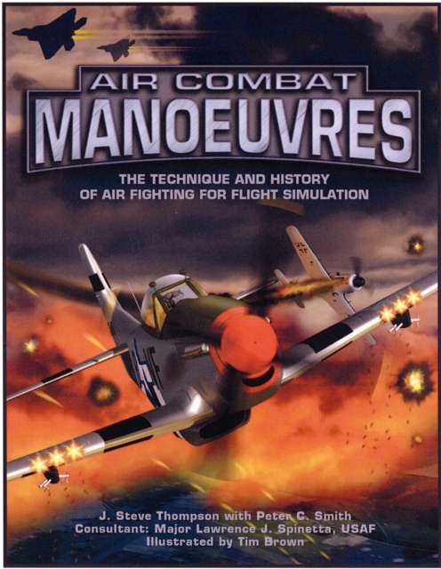Air Combat Manoeuvres : The Technique and History of Air Fighting for Flight Simulation, Paperback / softback Book