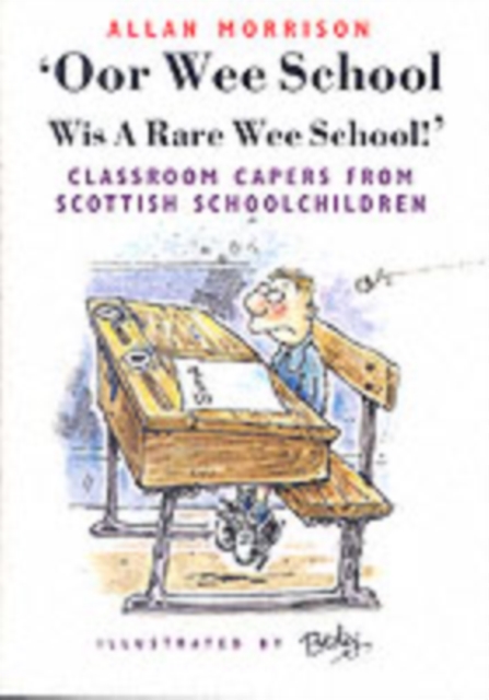 Oor Wee School...Wis a Rare Wee School! : Classroom Capers from Scottish Schoolchildren, Paperback / softback Book