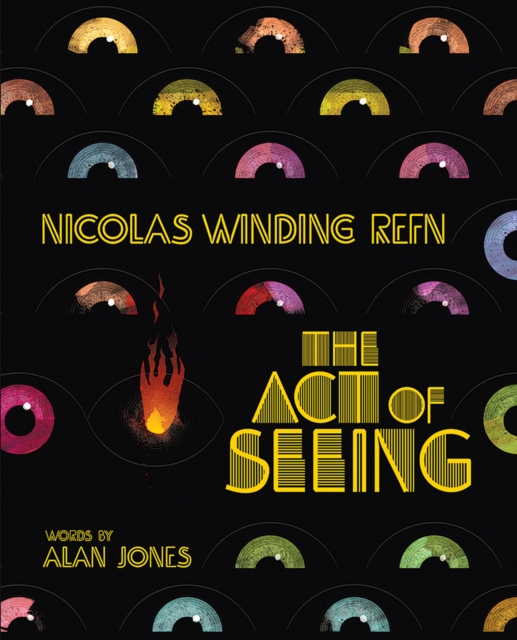 Nicolas Winding Refn: The Act Of Seeing : Vintage American Movie Posters Through the Eyes of a Fearless Dreamer, Hardback Book