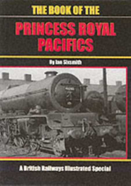 The Book of the Princess Royal Pacifics, Paperback Book
