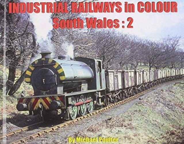 Industrial Railways in Colour : South Wales:2 2, Hardback Book
